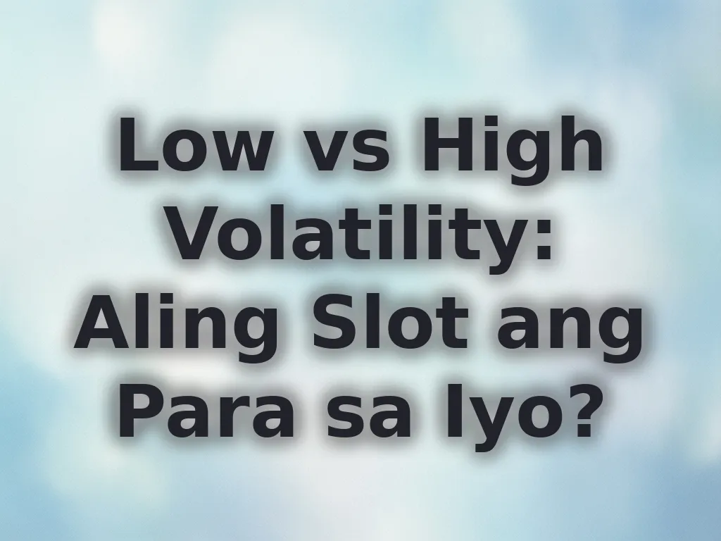 Low vs High Volatility: Aling Slot ang Para sa Iyo?