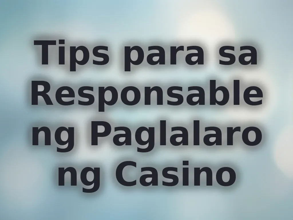 Tips para sa Responsableng Paglalaro ng Casino
